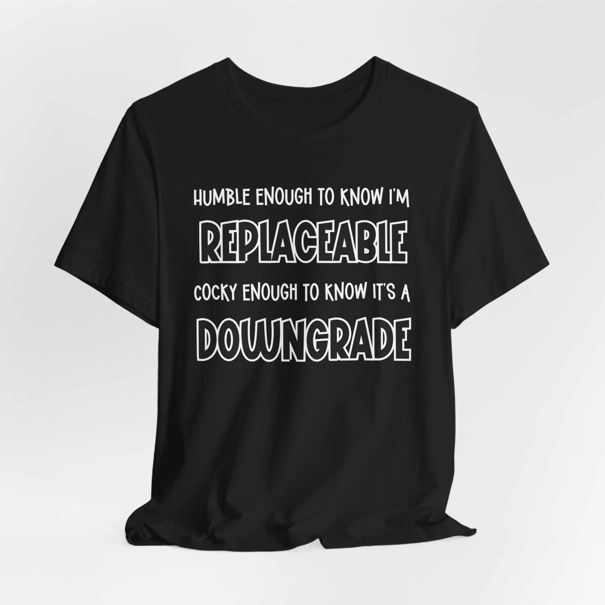 Replaceable and Confident Quote Shirt | Bold T-Shirt Style